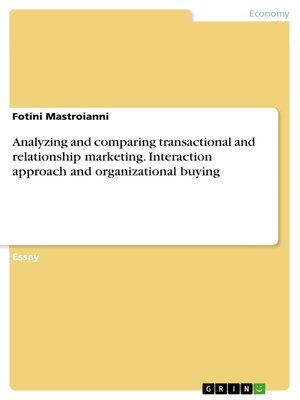 cover image of Analyzing and comparing transactional and relationship marketing. Interaction approach and organizational buying